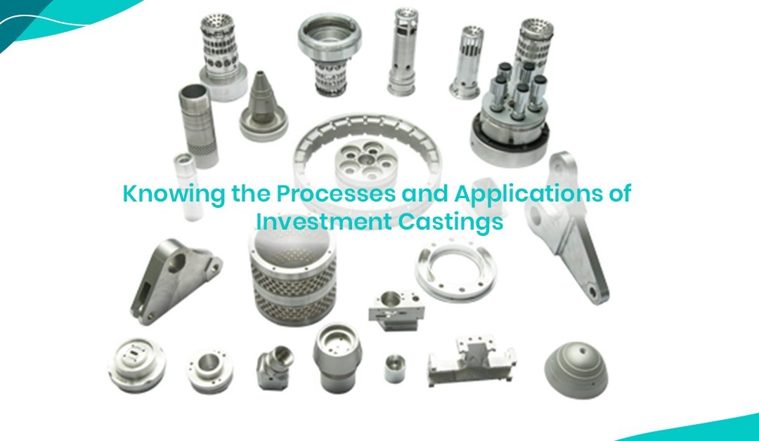 Knowing the Processes and Applications of Investment Castings