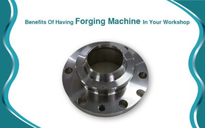 Benefits Of Having Forging Machine In Your Workshop