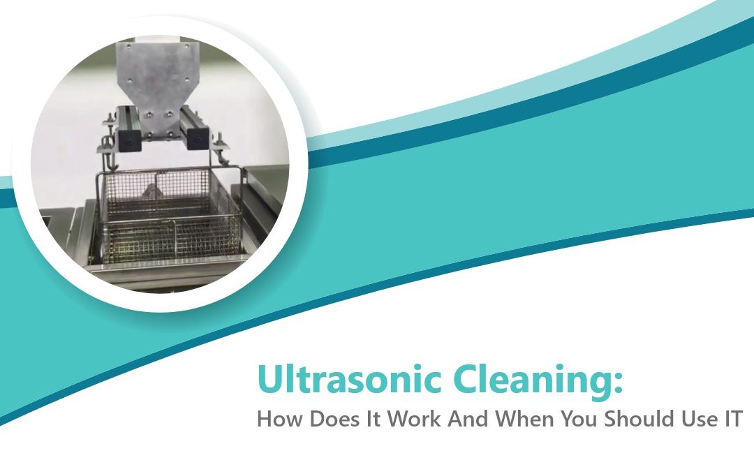 Ultrasonic Cleaning: How Does It Work And When You Should Use IT