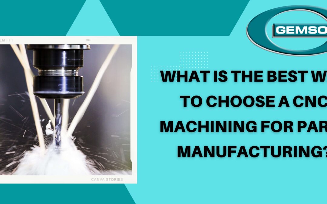 What Is The Best Way To Choose CNC Machining For Parts 
