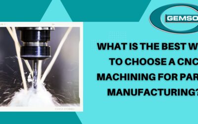 What Is The Best Way To Choose CNC Machining For Parts Manufacturing?