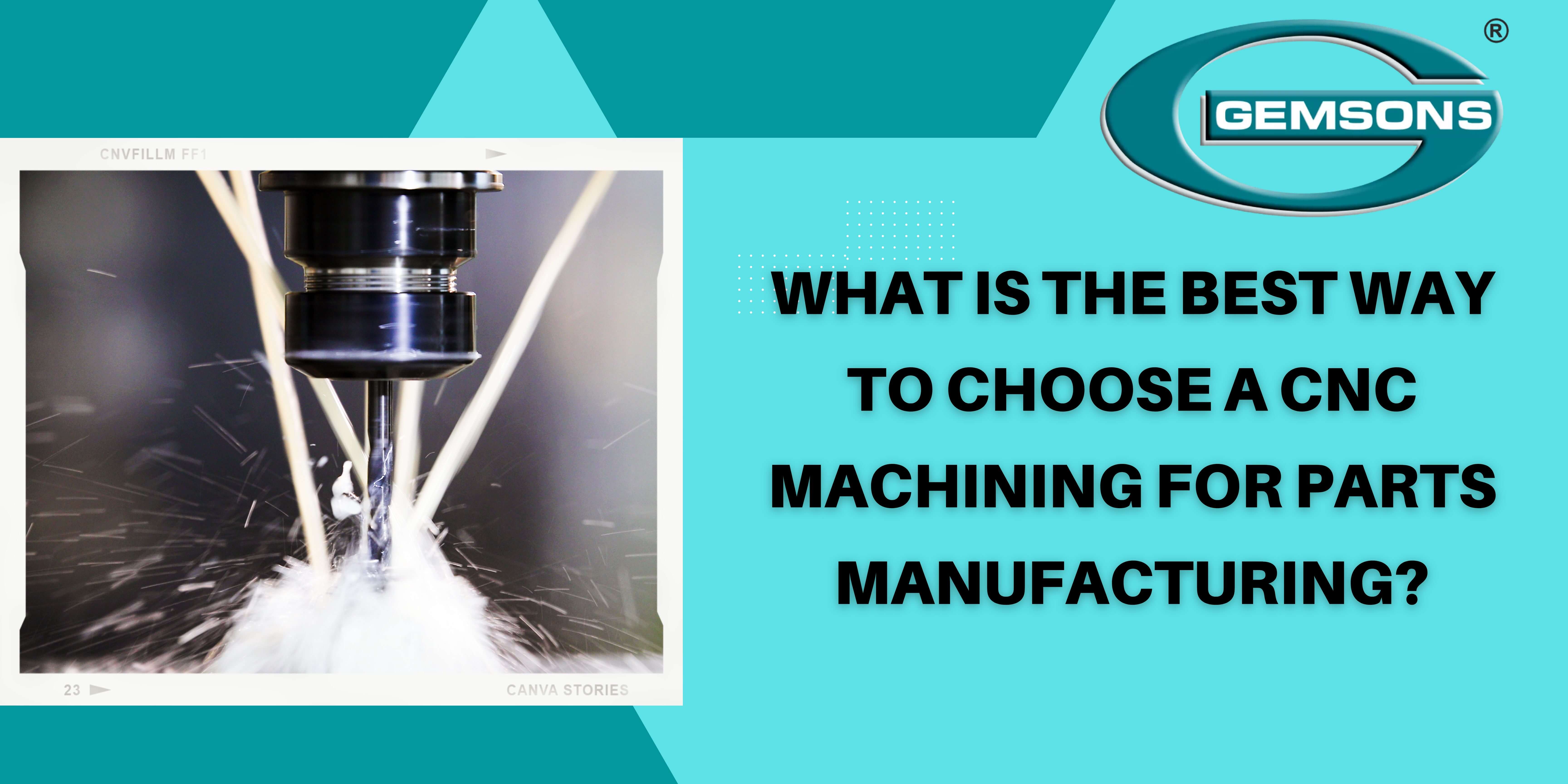 What Is The Best Way To Choose CNC Machining For Parts Manufacturing? Gemsons