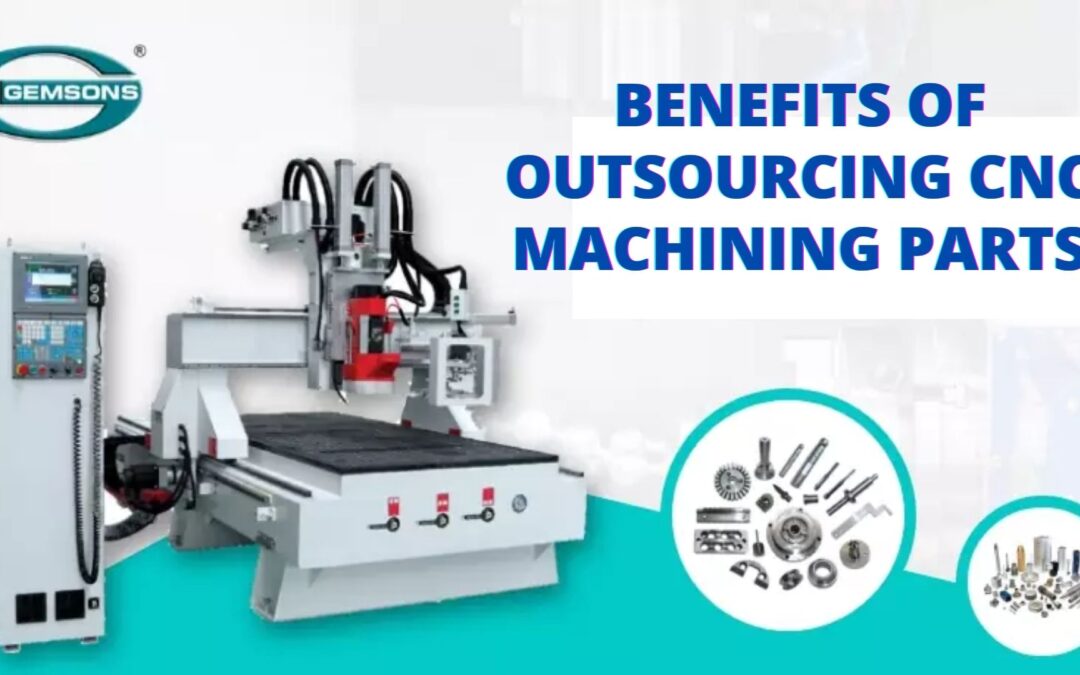 Benefits of Outsourcing CNC Machining Parts