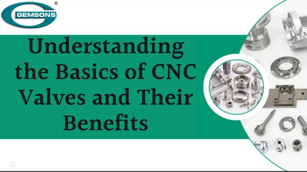 Understanding the Basics of CNC Valves and Their Benefits Gemsons