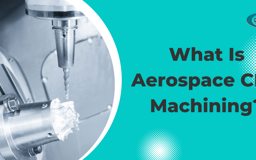 What Is Aerospace CNC Machining?
